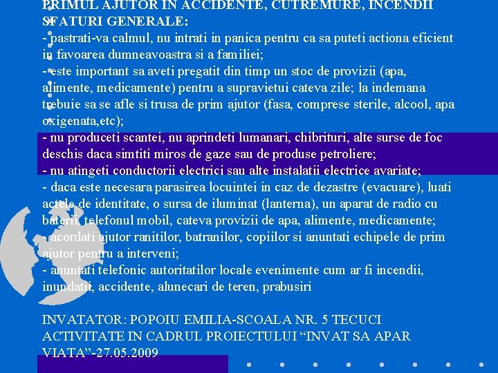 PRIMUL AJUTOR IN ACCIDENTE, CUTREMURE, INCENDII SFATURI GENERALE: - pastrati-va calmul, nu intrati in