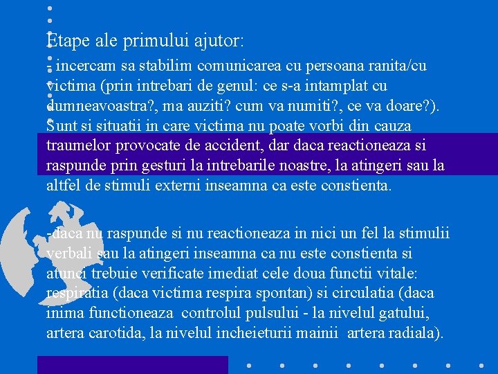 Etape ale primului ajutor: - incercam sa stabilim comunicarea cu persoana ranita/cu victima (prin