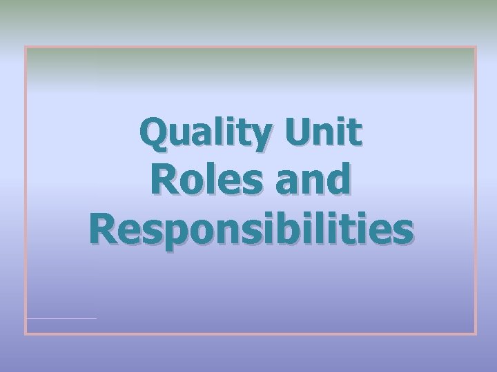 Quality Unit Roles and Responsibilities 