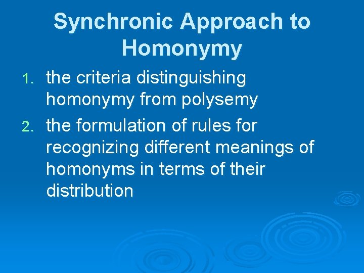 Synchronic Approach to Homonymy the criteria distinguishing homonymy from polysemy 2. the formulation of