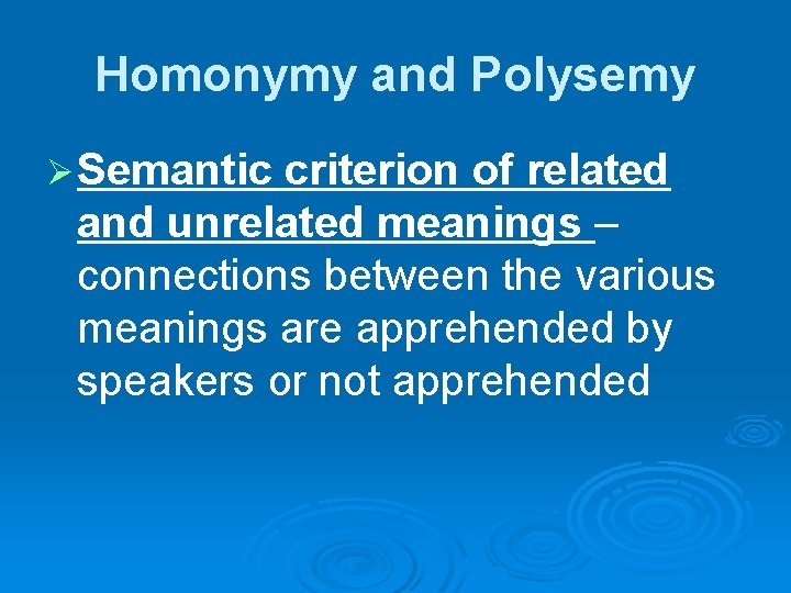 Homonymy and Polysemy Ø Semantic criterion of related and unrelated meanings – connections between