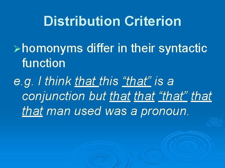 Distribution Criterion Ø homonyms differ in their syntactic function e. g. I think that