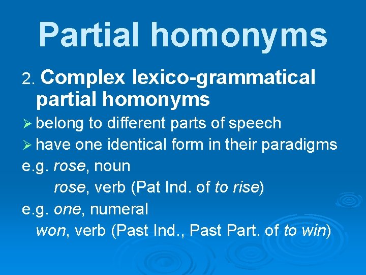 Partial homonyms 2. Complex lexico-grammatical partial homonyms Ø belong to different parts of speech