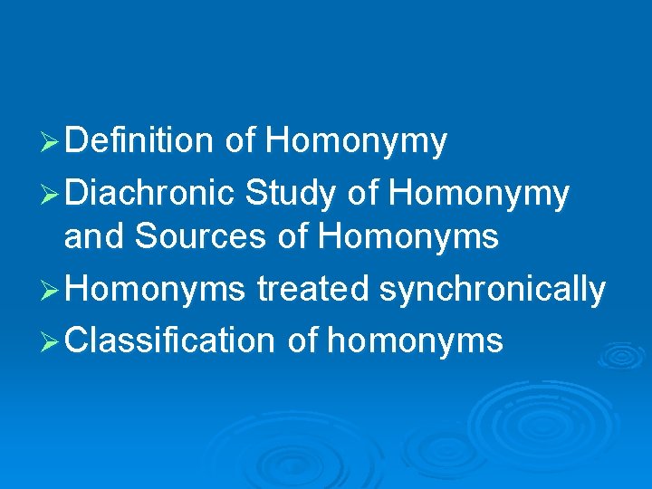 Ø Definition of Homonymy Ø Diachronic Study of Homonymy and Sources of Homonyms Ø