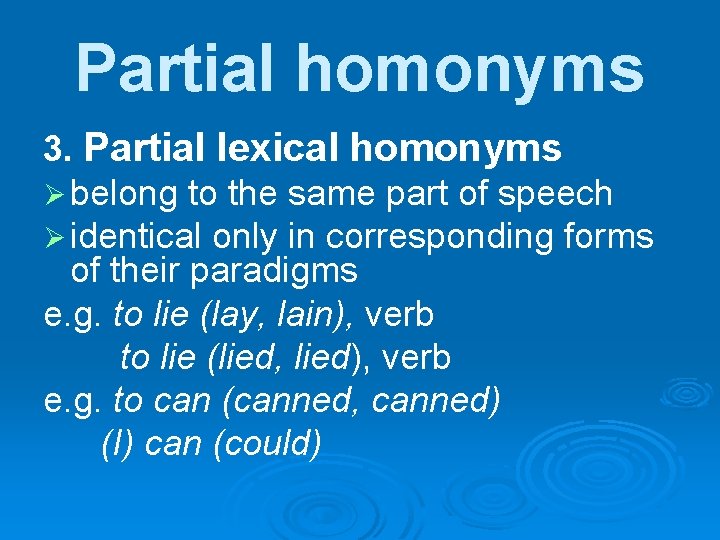 Partial homonyms 3. Partial lexical homonyms Ø belong to the same part of speech