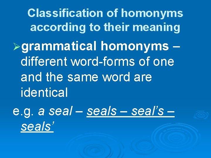 Classification of homonyms according to their meaning Øgrammatical homonyms – different word-forms of one
