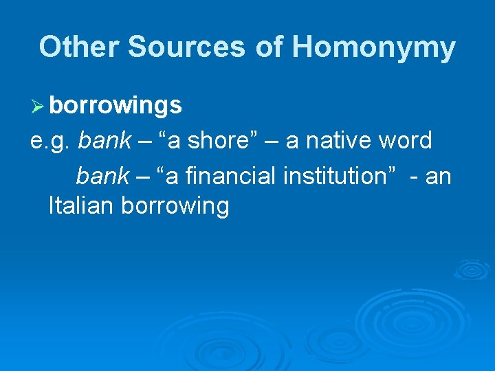 Other Sources of Homonymy Ø borrowings e. g. bank – “a shore” – a