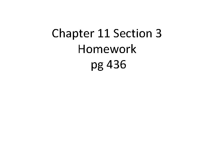 Chapter 11 Section 3 Homework pg 436 