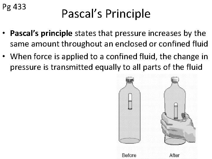 Pg 433 Pascal’s Principle • Pascal’s principle states that pressure increases by the same
