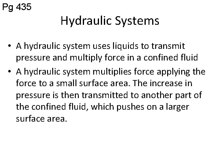 Pg 435 Hydraulic Systems • A hydraulic system uses liquids to transmit pressure and