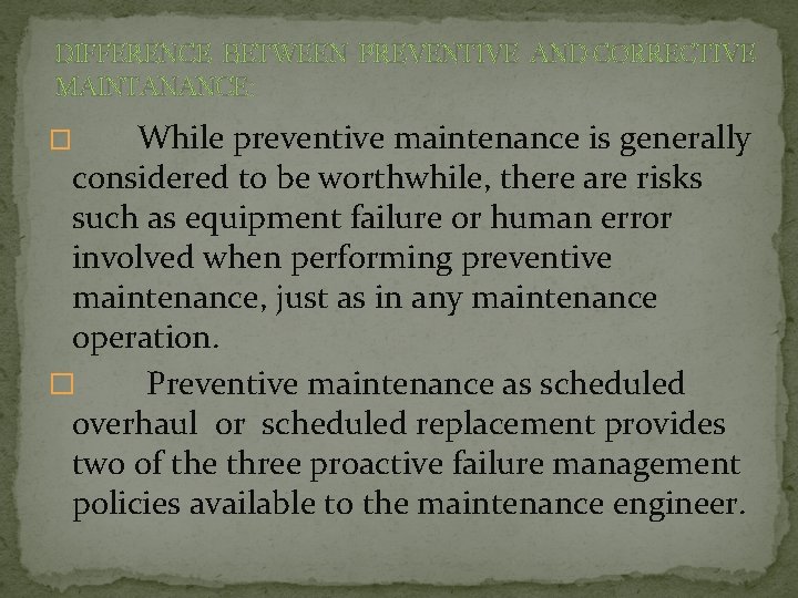 DIFFERENCE BETWEEN PREVENTIVE AND CORRECTIVE MAINTANANCE: While preventive maintenance is generally considered to be