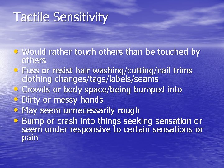 Tactile Sensitivity • Would rather touch others than be touched by • • •