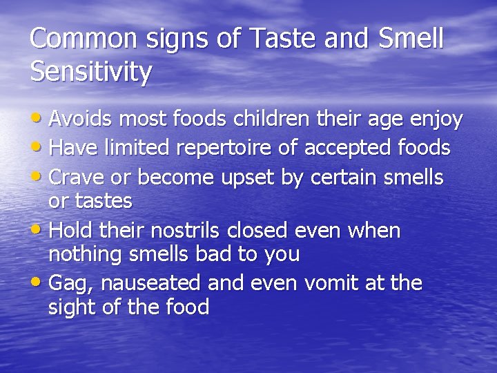 Common signs of Taste and Smell Sensitivity • Avoids most foods children their age