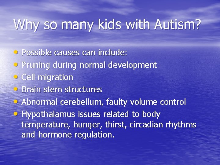 Why so many kids with Autism? • Possible causes can include: • Pruning during