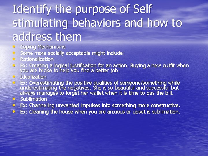 Identify the purpose of Self stimulating behaviors and how to address them • •