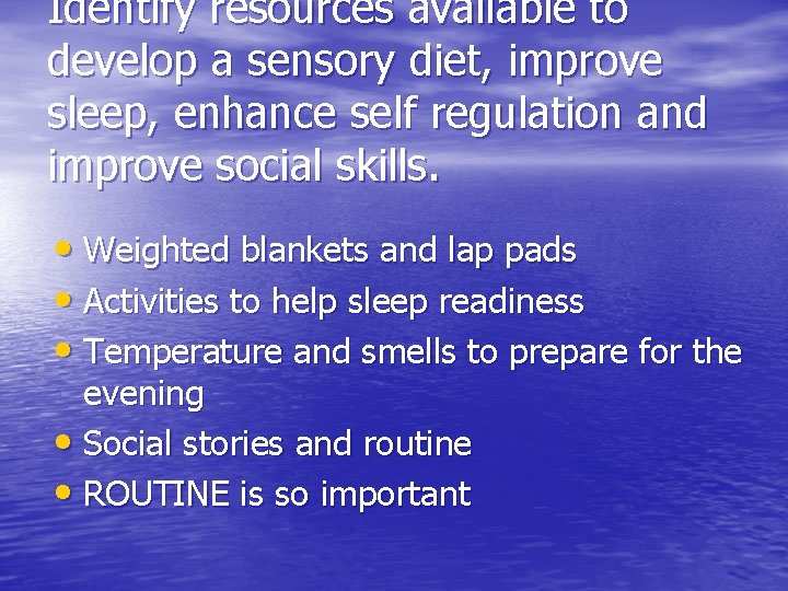 Identify resources available to develop a sensory diet, improve sleep, enhance self regulation and