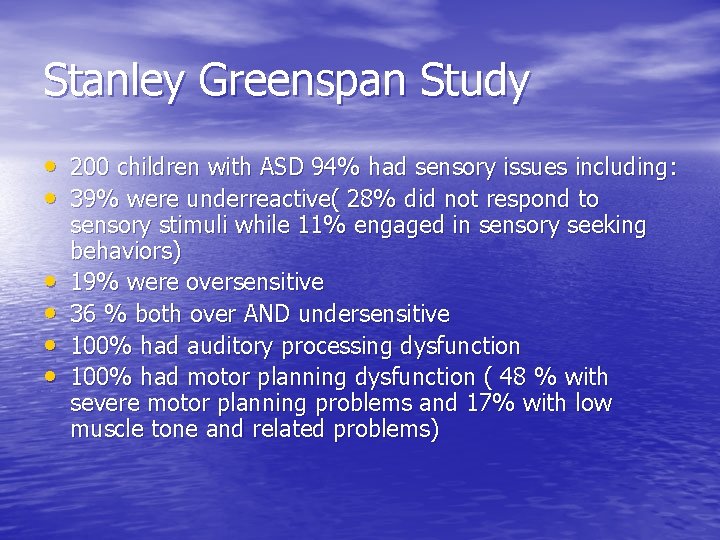 Stanley Greenspan Study • 200 children with ASD 94% had sensory issues including: •