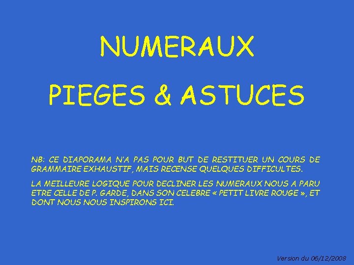 NUMERAUX PIEGES & ASTUCES NB: CE DIAPORAMA N’A PAS POUR BUT DE RESTITUER UN