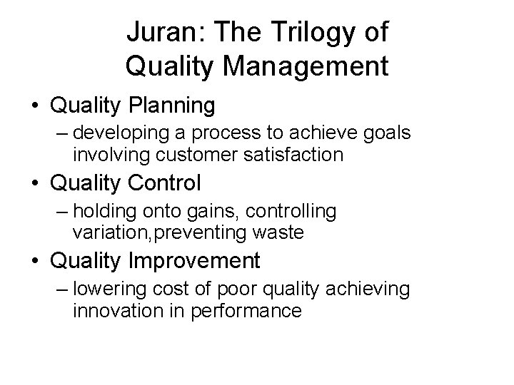 Juran: The Trilogy of Quality Management • Quality Planning – developing a process to