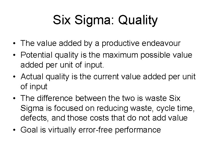 Six Sigma: Quality • The value added by a productive endeavour • Potential quality