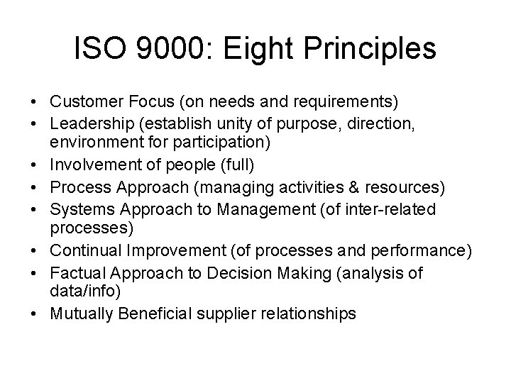 ISO 9000: Eight Principles • Customer Focus (on needs and requirements) • Leadership (establish