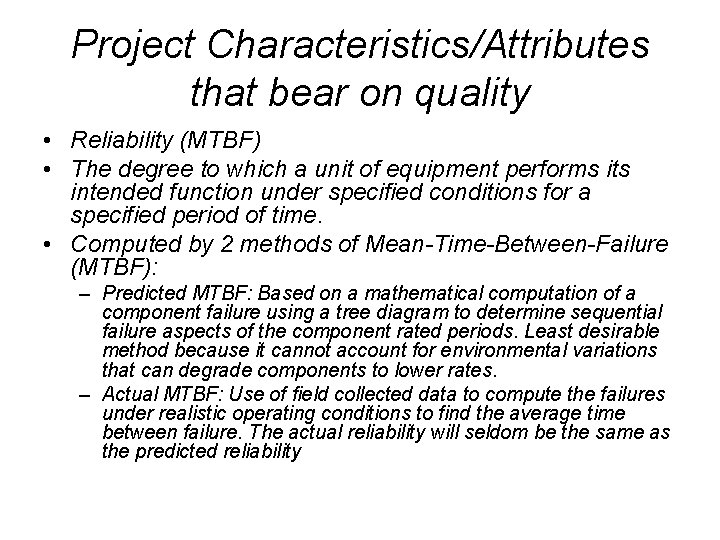 Project Characteristics/Attributes that bear on quality • Reliability (MTBF) • The degree to which