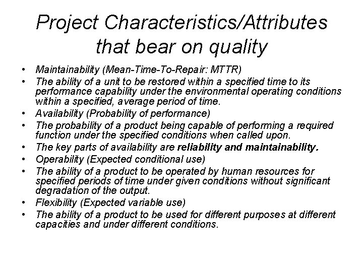 Project Characteristics/Attributes that bear on quality • Maintainability (Mean-Time-To-Repair: MTTR) • The ability of