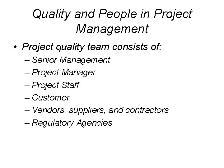 Quality and People in Project Management • Project quality team consists of: – Senior