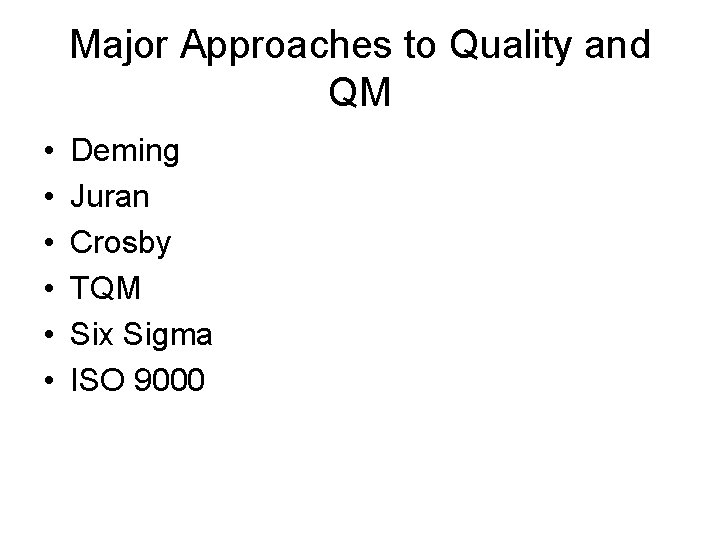 Major Approaches to Quality and QM • • • Deming Juran Crosby TQM Six