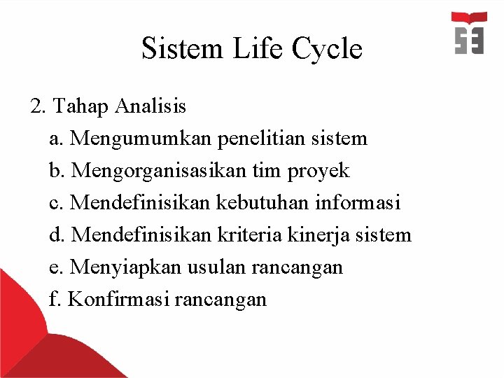 Sistem Life Cycle 2. Tahap Analisis a. Mengumumkan penelitian sistem b. Mengorganisasikan tim proyek