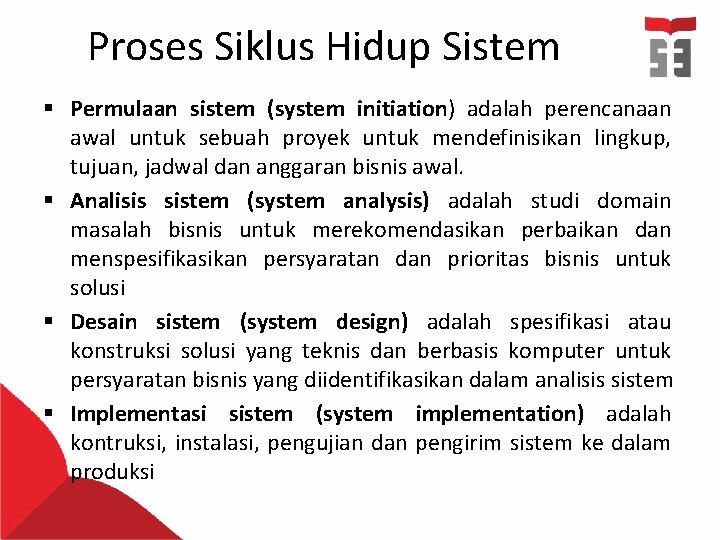 Proses Siklus Hidup Sistem § Permulaan sistem (system initiation) adalah perencanaan awal untuk sebuah
