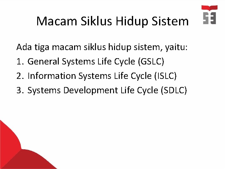 Macam Siklus Hidup Sistem Ada tiga macam siklus hidup sistem, yaitu: 1. General Systems