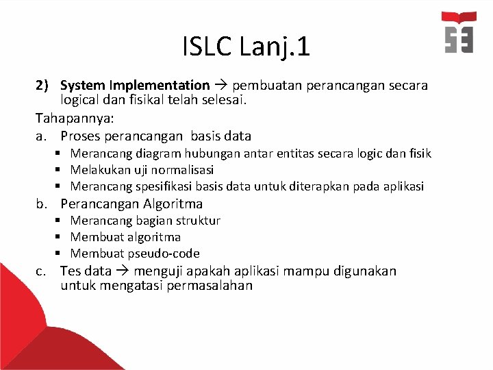 ISLC Lanj. 1 2) System Implementation pembuatan perancangan secara logical dan fisikal telah selesai.