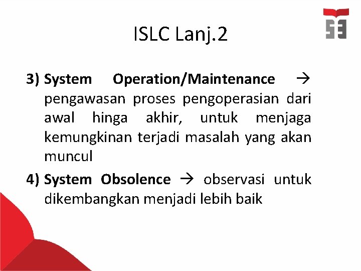 ISLC Lanj. 2 3) System Operation/Maintenance pengawasan proses pengoperasian dari awal hinga akhir, untuk