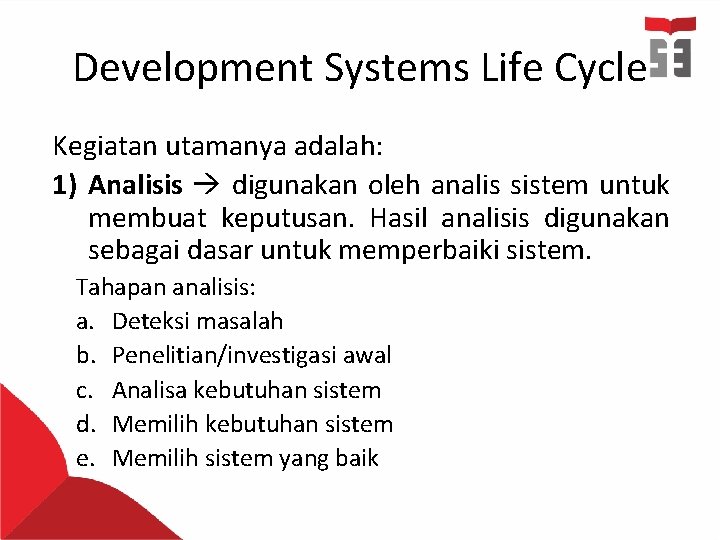 Development Systems Life Cycle Kegiatan utamanya adalah: 1) Analisis digunakan oleh analis sistem untuk