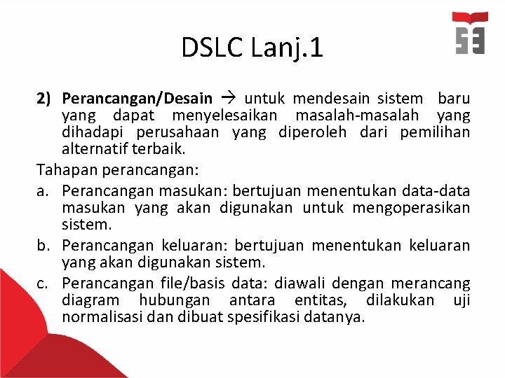 DSLC Lanj. 1 2) Perancangan/Desain untuk mendesain sistem baru yang dapat menyelesaikan masalah-masalah yang
