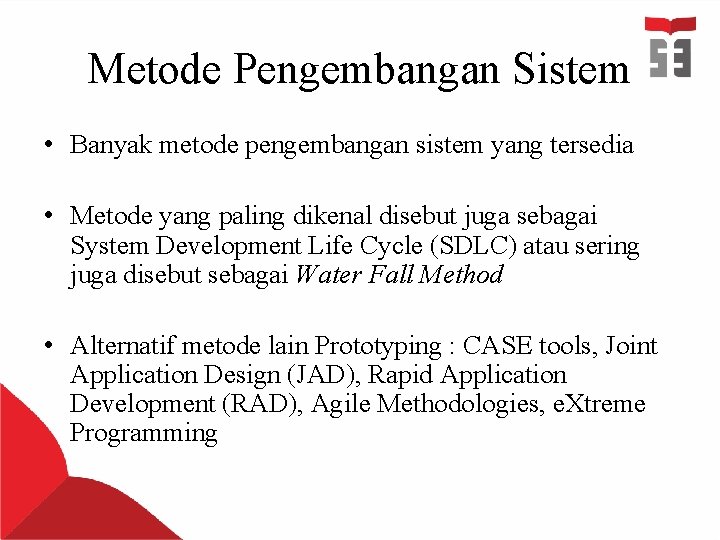 Metode Pengembangan Sistem • Banyak metode pengembangan sistem yang tersedia • Metode yang paling