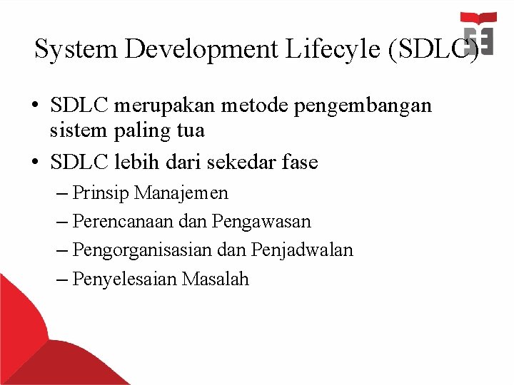 System Development Lifecyle (SDLC) • SDLC merupakan metode pengembangan sistem paling tua • SDLC