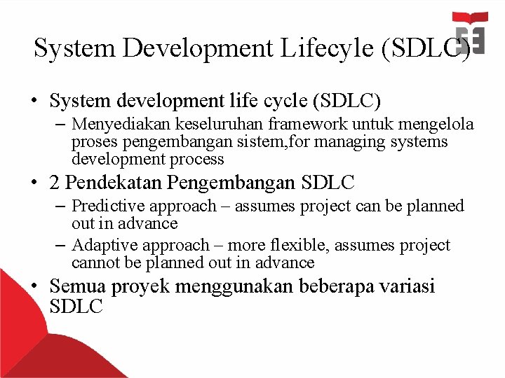 System Development Lifecyle (SDLC) • System development life cycle (SDLC) – Menyediakan keseluruhan framework