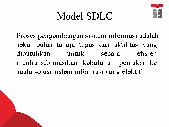 Model SDLC Proses pengembangan sisitem informasi adalah sekumpulan tahap, tugas dan aktifitas yang dibutuhkan
