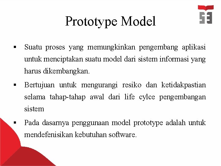 Prototype Model § Suatu proses yang memungkinkan pengembang aplikasi untuk menciptakan suatu model dari