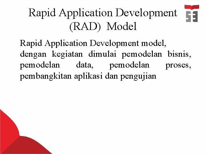 Rapid Application Development (RAD) Model Rapid Application Development model, dengan kegiatan dimulai pemodelan bisnis,