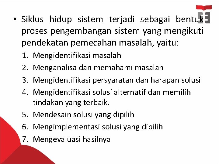  • Siklus hidup sistem terjadi sebagai bentuk proses pengembangan sistem yang mengikuti pendekatan