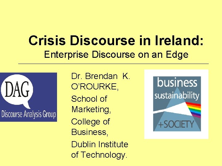Crisis Discourse in Ireland: Enterprise Discourse on an Edge Dr. Brendan K. O’ROURKE, School