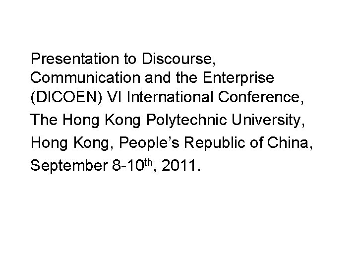 Presentation to Discourse, Communication and the Enterprise (DICOEN) VI International Conference, The Hong Kong