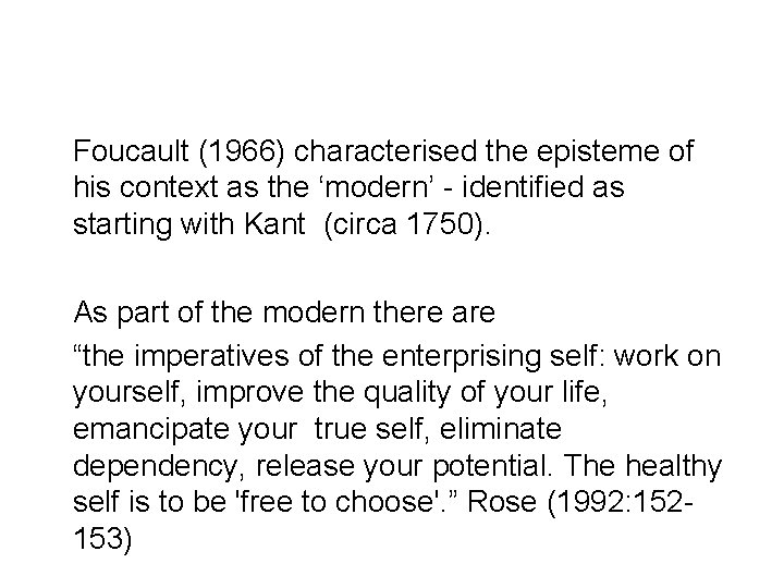 Foucault (1966) characterised the episteme of his context as the ‘modern’ - identified as