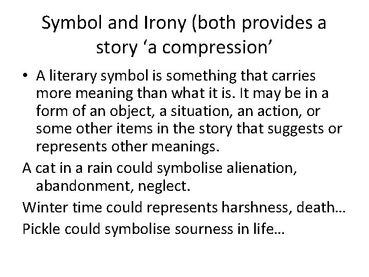 Symbol and Irony (both provides a story ‘a compression’ • A literary symbol is