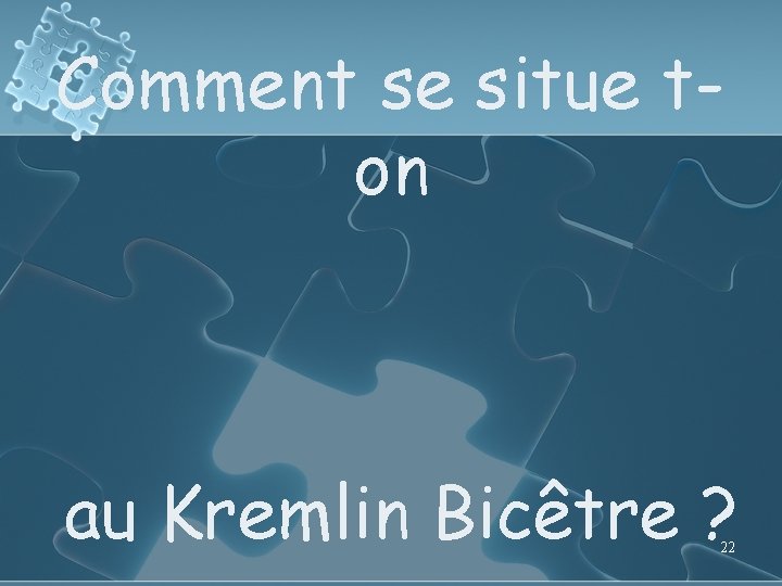 Comment se situe ton au Kremlin Bicêtre ? 22 