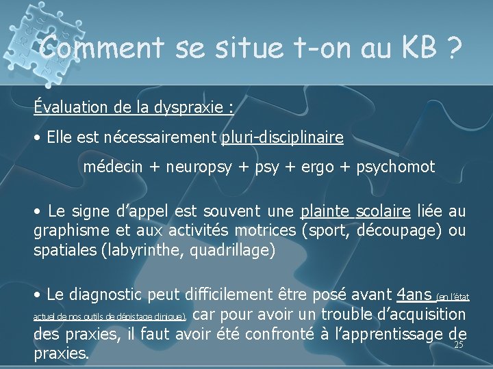 Comment se situe t-on au KB ? Évaluation de la dyspraxie : • Elle