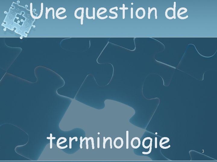 Une question de terminologie 3 